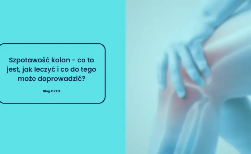 Szpotawość kolan - Kiedy to problem? Pełny poradnik