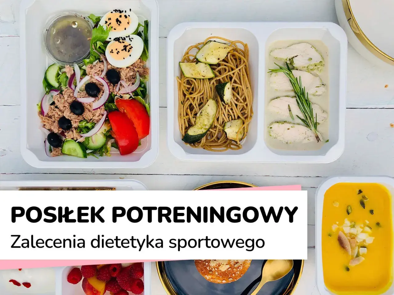 Zdrowe posiłki po treningu: sałatka z tuńczykiem, makaron z cukinią i kurczak w sosie. Idealne co jeść po treningu.